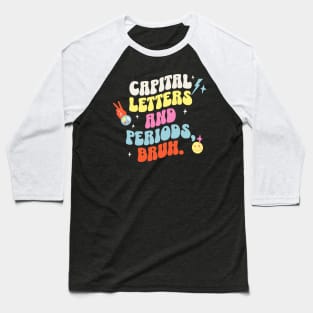 Capital letters and periods, bruh. Baseball T-Shirt